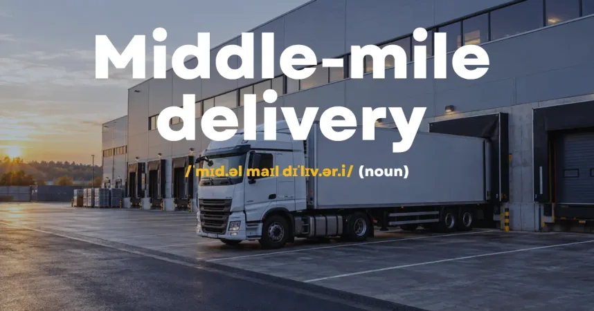 What is middle-mile delivery in logistics?
